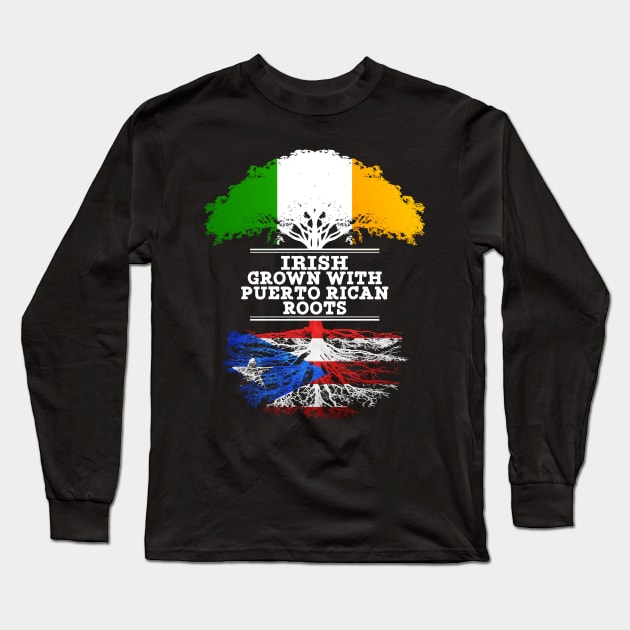 Irish Grown With Puerto Rican Roots - Gift for Puerto Rican With Roots From Puerto Rico Long Sleeve T-Shirt by Country Flags